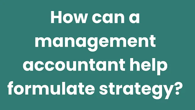 How can a management accountant help formulate strategy